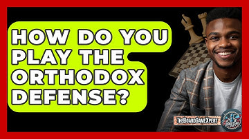 How Do You Play The Orthodox Defense? - The Board Game Xpert