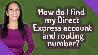 How do I find my Direct Express account and routing number?