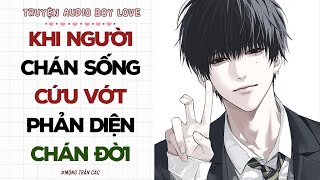 Boylove Audio | KHI NGƯỜI CHÁN SỐNG CỨU VỚT PHẢN DIỆN CHÁN ĐỜI | Đam Mỹ