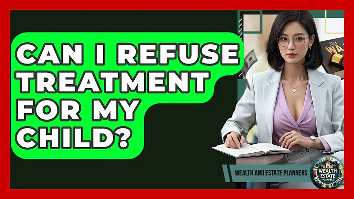 Can I Refuse Treatment For My Child? - Wealth and Estate Planners