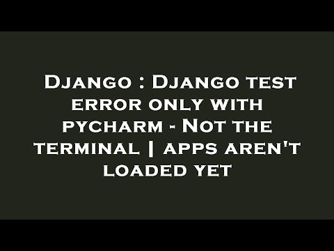Django : Django test error only with pycharm - Not the terminal | apps aren't loaded yet