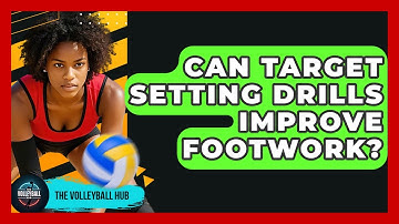 Can Target Setting Drills Improve Footwork? - The Volleyball Hub