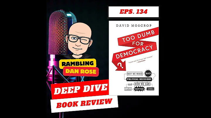 Episode 134 - Too Dumb for Democracy by David Moscrop - Deep Dive Book Review