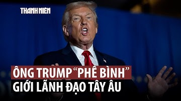 Ông Trump chỉ trích lãnh đạo châu Âu, quan chức EU phản ứng