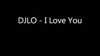 DJLO - I Love You