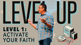 Level Up | Part 1: Activate Your Faith