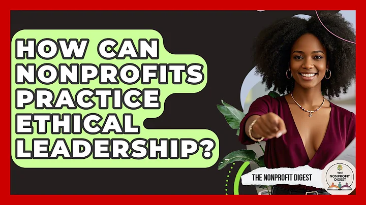 How Can Nonprofits Practice Ethical Leadership? - The Nonprofit Digest