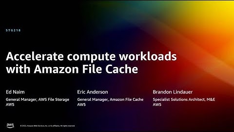 AWS re:Invent 2022 - Accelerate compute workloads with Amazon File Cache (STG218)