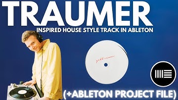 Traumer Inspired House Style track In Ableton (+ Project File).