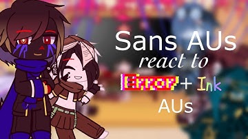 Sans AUs react to Error and Ink AUs [] Flash Warning