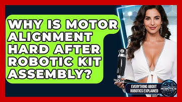Why Is Motor Alignment Hard After Robotic Kit Assembly? - Everything About Robotics Explained