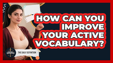 How Can You Improve Your Active Vocabulary? - The Daily Definition