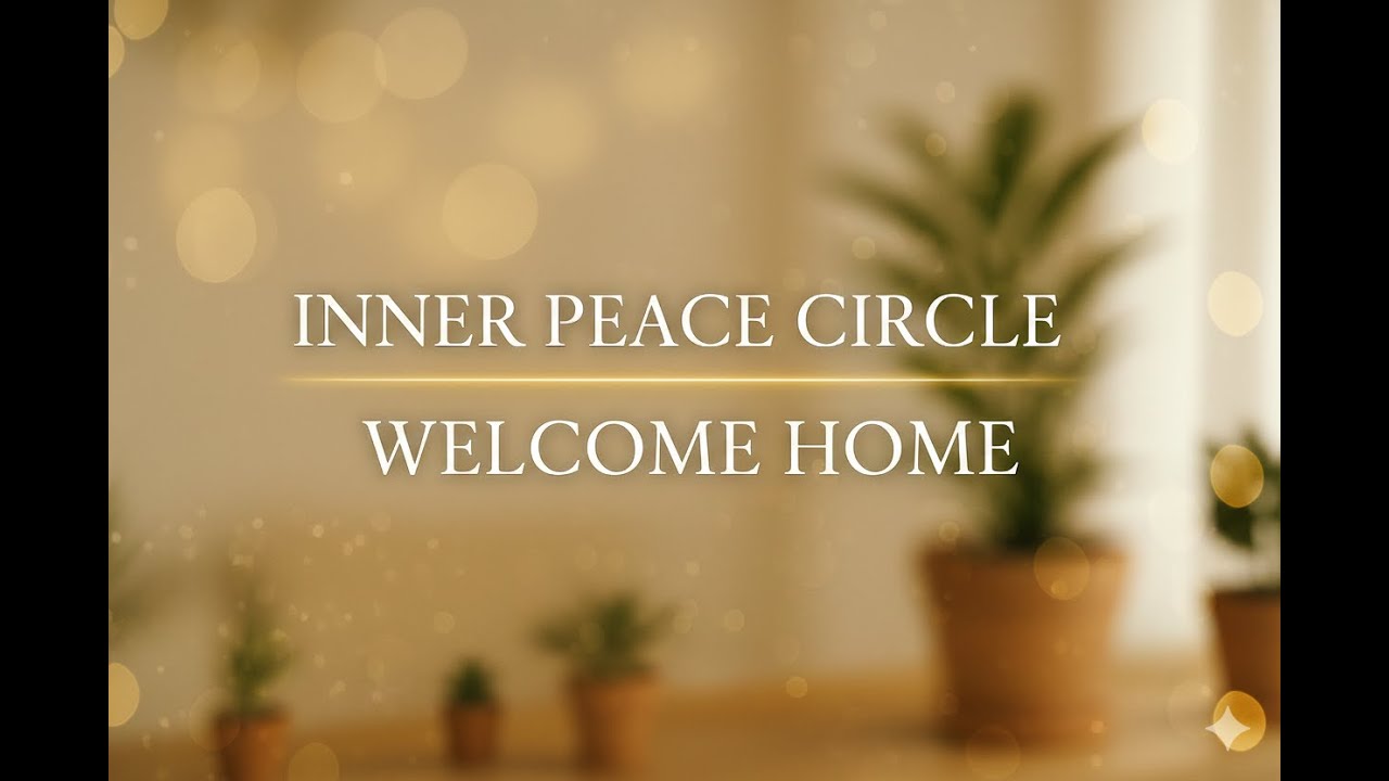 Welcome to the Inner Peace Circle — A Message From My Heart - YouTube