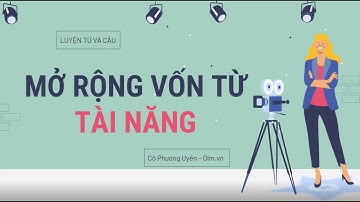 Luyện từ và câu: Mở rộng vốn từ: Tài năng - Tiếng Việt 4 [OLM.VN]