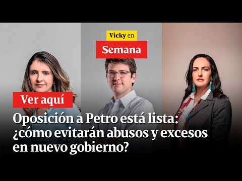 🔴 Oposición a Petro está lista: ¿cómo evitarán abusos y excesos en nuevo gobierno? | Vicky en Semana