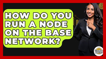 How Do You Run A Node On The Base Network? - CryptoBasics360.com