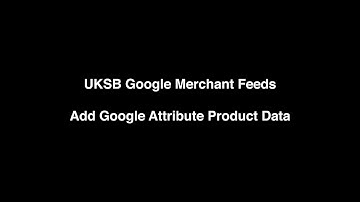 UKSB Google Merchant Feed - Adding/Editing Product Data