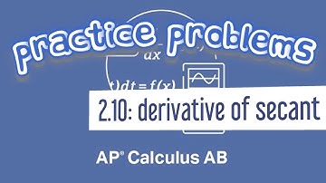 AP Calculus AB 2.10 Derive the Derivative of Secant Using Quotient Rule