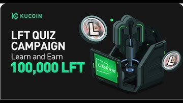 KUCOIN Quiz Campaign of Lifeform (LFT) : Learn and Earn a Share of 100,000 LFT!