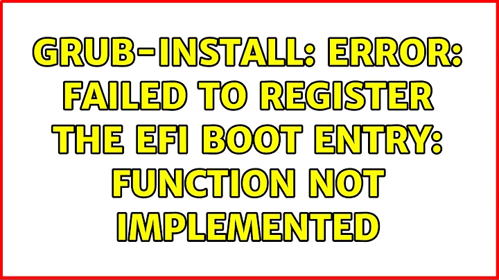 grub-install: error: failed to register the EFI boot entry: Function not implemented