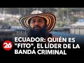 Quién es "Fito", el líder de la banda criminal más peligrosa de Ecuador
