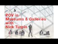 POV Museums &amp; Galleries with Nick Turpin
