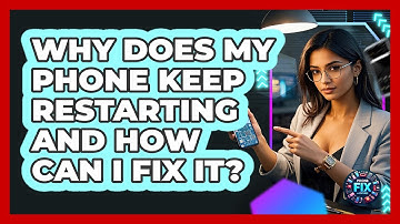 Why Does My Phone Keep Restarting And How Can I Fix It? - Phone Fix and Features