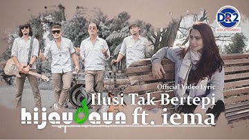 Hijau Daun - Ilusi Tak Bertepi (Official Video Lyric) feat iema