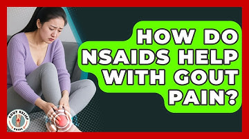 How Do NSAIDs Help With Gout Pain? - Gout Relief Guide