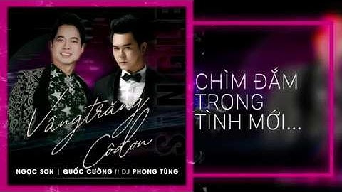 Vầng Trăng Cô Đơn(EDM version) Quốc Cường ft Ngọc Sơn ft Dj Phong Tùng