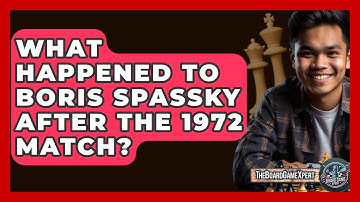 What Happened To Boris Spassky After The 1972 Match? - The Board Game Xpert