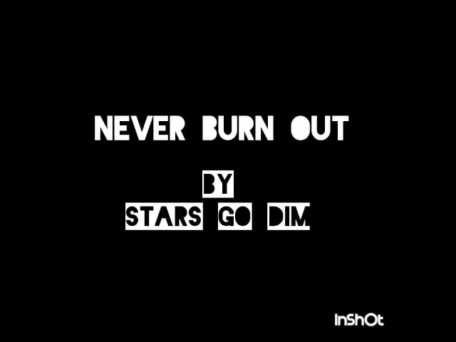 Stars Go Dim - Never Burn Out