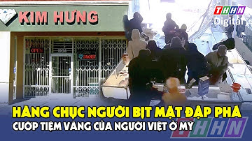 Toàn cảnh vụ cướp như phim hành động tiệm vàng người Việt ở California (Mỹ)