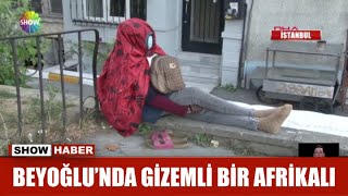 Beyoğlu'nda gizemli bir Afrikalı