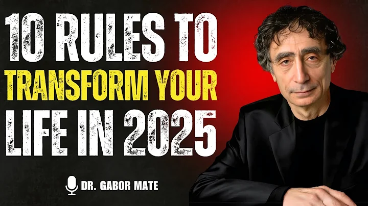 🌟 10 Rules to Transform Your Life in 2025 | DR. GABOR MATE