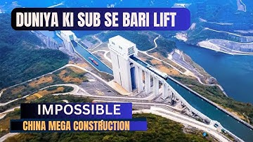 The INSANE Chinese Engineering to Navigate Above the Mountains | Duniya ki sub se bari ship lift
