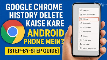 Google Chrome History Delete Kaise Kare Android Phone Mein? (Step-by-Step Guide)