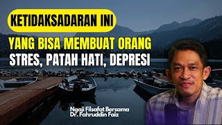 Ketidaksadaran Ini Bisa Membuat Orang Stres dan Depresi | Ngaji Filsafat | Ust. Dr. Fahruddin Faiz
