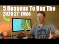 Five Reasons You Should Buy The New 2020 27" iMac