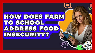 How Does Farm To School Address Food Insecurity? - Child Welfare Network