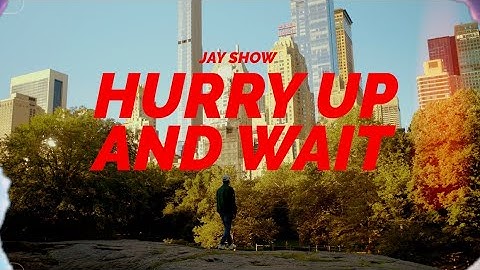 Jay Show - Hurry Up And Wait (Official Video)