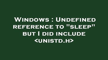 Windows : Undefined reference to "sleep" but I did include  unistd.h