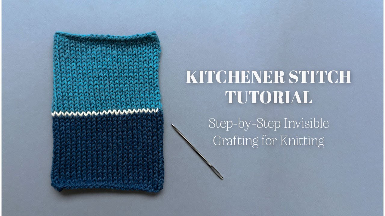 Kitchener Stitch Tutorial | Step-by-Step Invisible Grafting for Knitting