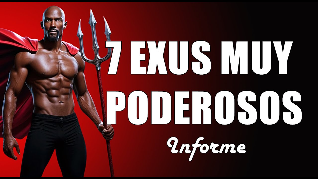 🔥 7 EXUS MUY PODEROSOS – Informe y más!        