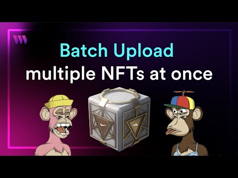 How to Batch Upload large volumes of NFTs