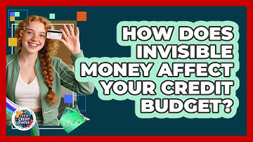 How Does Invisible Money Affect Your Credit Budget? - Teen Credit Starter