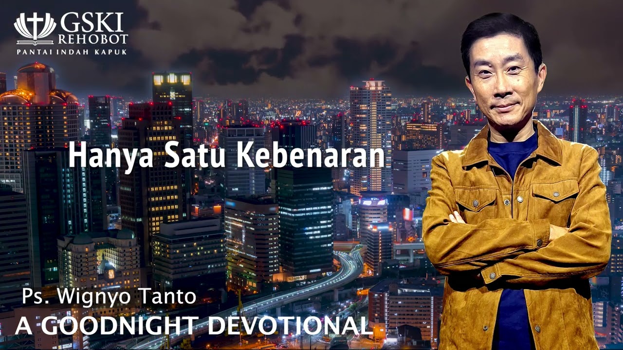 a Good Night Devotional | Hanya Satu Kebenaran | Ps. Wignyo Tanto