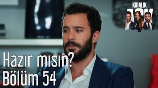 Kiralık Aşk 54. Bölüm - Hazır mısın?