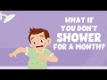 What if you don&#39;t shower for a month? - Video for Kids - Learning Junction