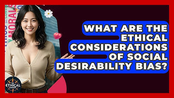 What Are The Ethical Considerations Of Social Desirability Bias? - The Ethical Compass